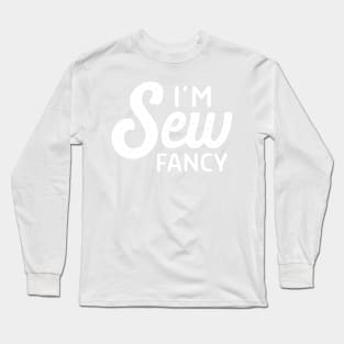 I'm sew fancy Long Sleeve T-Shirt